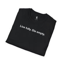 Load image into Gallery viewer, Live fully. Die empty.
