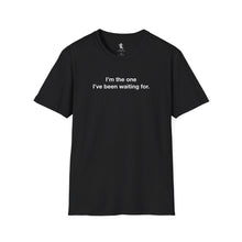 Load image into Gallery viewer, I'm the one I've been waiting for.