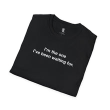Load image into Gallery viewer, I'm the one I've been waiting for.