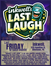 Load image into Gallery viewer, "inkwell.'s LAST LAUGH' | Final Fridays at "the well".